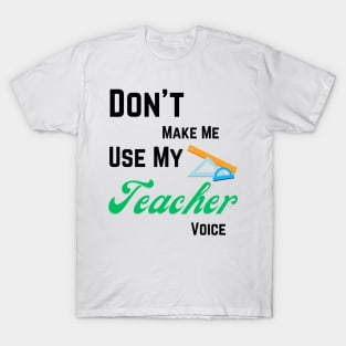 Dont make me use teacher voice T-Shirt